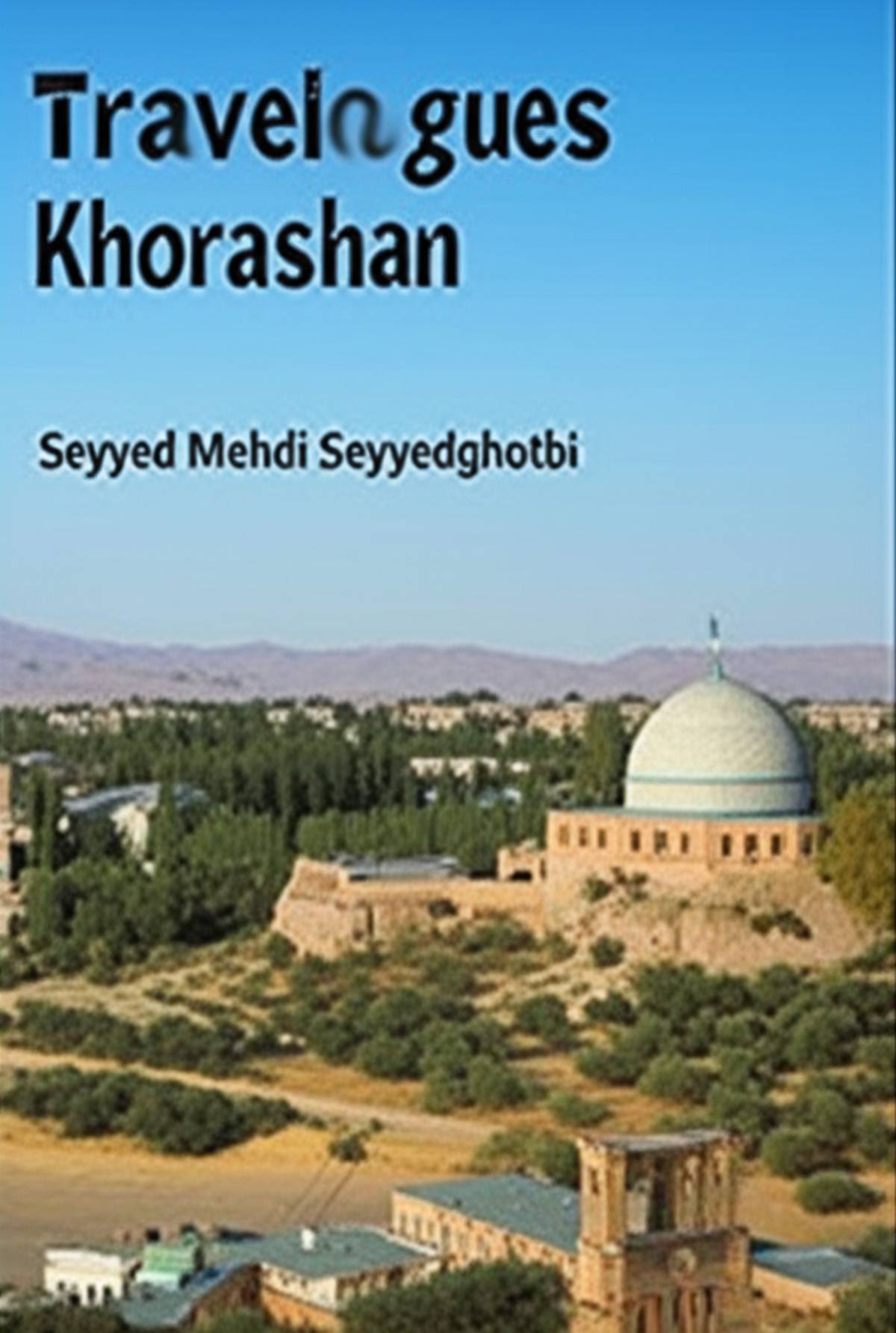 خلاصه کتاب پنج سفرنامه خراسان ( نویسنده سید مهدی سیدقطبی )